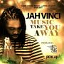 JAH VINCI - MUSIC TAKE YOU AWAY - SINGLE #ITUNES 4/28/15 @famshousemusic