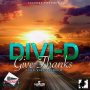 DIVI-D - GIVE THANKS - SINGLE #ITUNES 11/11/16 @legendzprod