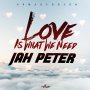 JAH PETER - LOVE IS WHAT WE NEED - EP #ITUNES 4/7/17