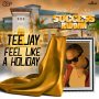 TEEJAY - FEEL LIKE A HOLIDAY - SINGLE #ITUNES 8/12/16 #PREORDER 7/29/16 @GOODGOODPROD