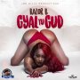 RAZOR B - GYAL YU GUD - SINGLE #ITUNES  6/9/17 #PREORDER 6/2/17 @therealrazorb @real_leemilla