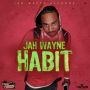 JAH WAYNE - HABIT - SINGLE #ITUNES 11/27/15 @jahwaynerecordz