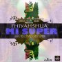 FHIYAHSHUA - MI SUPER - SINGLE #ITUNES 10/7/16