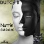 DUTCH B - NUTTIN (NUH DO NTN) - SINGLE #ITUNES 8/19/16
