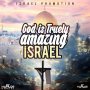 ISRAEL - GOD IS TRUELY AMAZING - SINGLE #ITUNES 5/13/16 @21stGospel