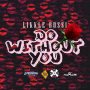 LIKKLE BOSSI - DO WITHOUT YOU - SINGLE #ITUNES 3/17/17 @qbaddness