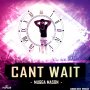 MUGGA MASON - CANT WAIT - SINGLE #ITUNES 6/24/16 @brosentertainm1