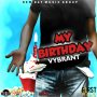 VYBRANT - MY BIRTHDAY - SINGLE #ITUNES 5/8/16 @newdaymg