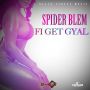 SPIDER BLEM - FI GET GYAL - SINGLE #ITUNES 1/20/15 @blackstreetmusic