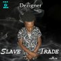 DEZIGNER - SLAVE TRADE - SINGLE #ITUNES 1/20/17 @skyeyemedia10