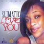 SLIMATIC - LOVE YOU - FLAMMABLE RIDDIM - #ITUNES 9/30/14 #PRE 9/16/14 @shortbossmuzik @little_addi