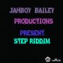 JAHBOY BAILEY PRODUCTIONS PRESENT - STEP RIDDIM #ITUNES 2/14/17 #PRE 2/10/17 @BaileyAlrick