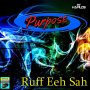 PURPOSE - RUFF EEH SAH - SINGLE #ITUNES 9/9/16 @RecordsGoose
