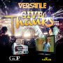 VERSATILE - GIVE THANKS - HAPPY TYME RIDDIM - SINGLE - #ITUNES 9/3/13 @versatileami