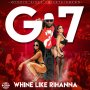 G7 - WHINE LIKE RIHANNA - #ITUNES @SPOTIFY 6/30 #PRE 6/16 @IamrealG7 @StudioVybz 