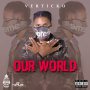 VERTICKO - OUR WORLD - SINGLE #ITUNES 5/5/17 @theverticko
