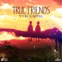 VYBZ KARTEL - TRUE FRIENDS - SINGLE #ITUNES 9/30 #PRE 9/9 @iamthekartel @shortbossmuzik 
