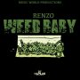 RENZO - WEED BABY - SINGLE #ITUNES 9/16/16 @BaileyAlrick 