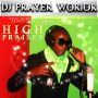DJ PRAYER WORIOR - HIGH PRIASES - EP #ITUNES 4/15/14 #UCDProductions @21stgospel