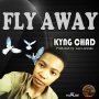 KYNG CHAD - FLY AWAY - SINGLE #ITUNES 4/14/17 @IntuitiveMusic