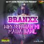 BRANXX - WHY YUH WAH MI MADA BAWL - SINGLE #ITUNES 9/23/14 @teamgofidemmn