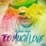 FLAVA DON - TOO MUCH LOVE - SINGLE #ITUNES 12/9/16 @ArmzHouse_Rec