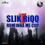 SLIK RIQQ - RUM INNA ME CUP - SINGLE #ITUNES 7/1/14 @SlikFlushMG