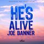 JOE BANNER - HE'S ALIVE - SINGLE #ITUNES 9/11/15 @SUNSHINEDAYPROD