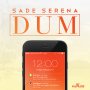SADE SERENA - DUM - SINGLE #ITUNES 4/29/16 @UprizeMusic