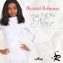 SHANTEL ROBINSON - JUST TELL ME NOW  - SINGLE  #ITUNES 7/16/13 @shanishan11