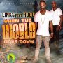 LINKS FT. HUGO - WHEN THE WORLD GOES DOWN - SINGLE - TRIPLE L RECORDS #ITUNES 9/10/13 @Triplelrecords