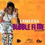 LAWLESS - BUBBLE FI ME - SINGLE #ITUNES 11/6/15 @Lawlessfidegya1
