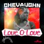 CHEVAUGHN - LOVE O LOVE - SINGLE - #ITUNES 8/6/13 @djkurtriley