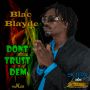 BLAC BLAYDE - DONT TRUST DEM - SINGLE #ITUNES 8/12/14 @Bighouse_posted