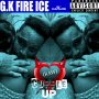 G.K FIRE ICE - CUDDLE UP - SINGLE #ITUNES 3/17/17 @GKfireice